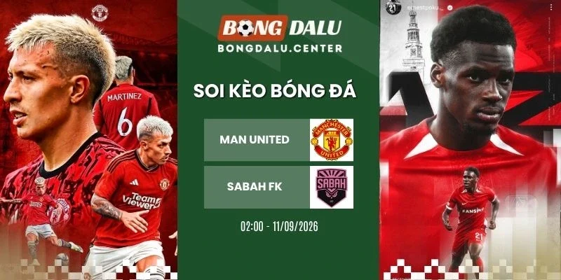 Soi kèo nhà cái Man United vs Sabah FK - C1, 11/09/2026