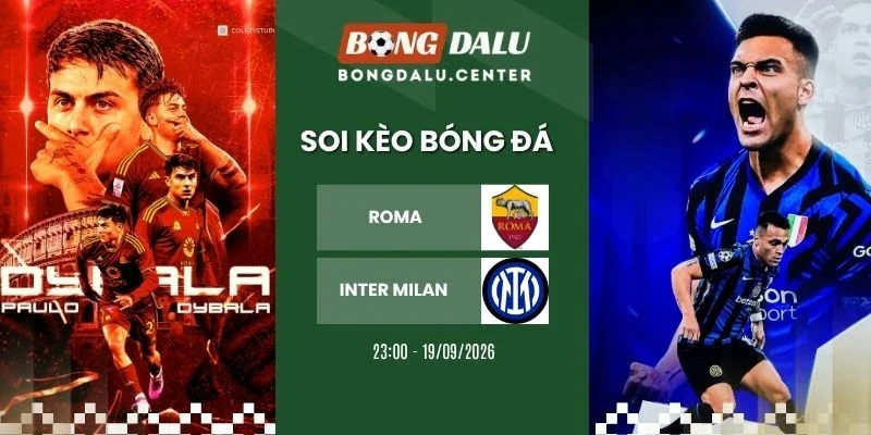 Soi kèo nhà cái Roma vs Inter Milan - Serie A, 19/09/2026