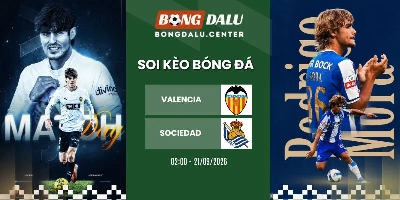 Soi kèo nhà cái Valencia vs Sociedad - La Liga, 21/09/2026